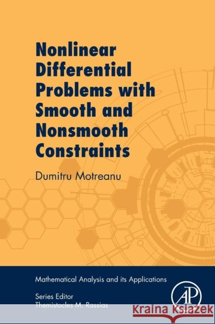 Nonlinear Differential Problems with Smooth and Nonsmooth Constraints Dumitru Motreanu 9780128133866