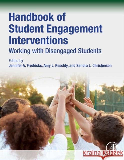 Handbook of Student Engagement Interventions: Working with Disengaged Students Jennifer A. Fredricks Amy L. Reschly Sandra L. Christenson 9780128134139 Academic Press