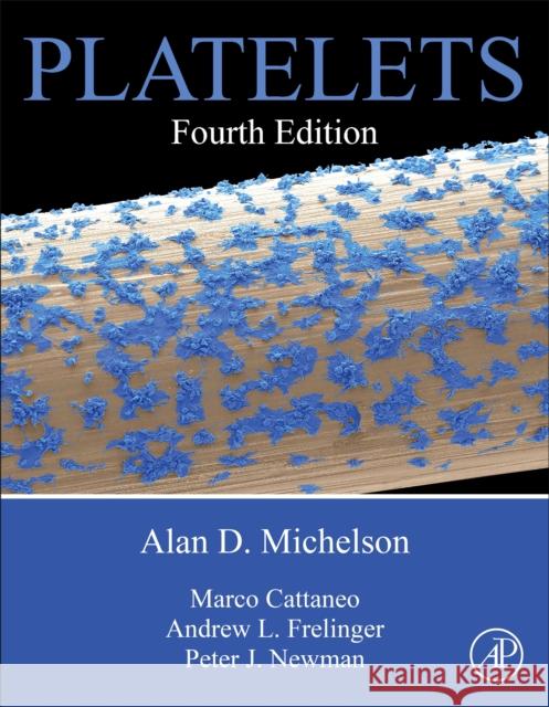 Platelets Alan D. Michelson Marco Cattaneo Andrew Frelinger 9780128134566