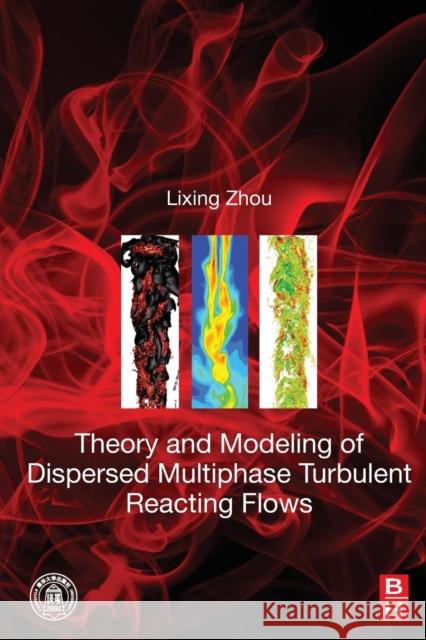 Theory and Modeling of Dispersed Multiphase Turbulent Reacting Flows Lixing Zhou 9780128134658 Butterworth-Heinemann