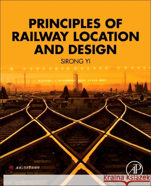 Principles of Railway Location and Design Sirong Yi 9780128134870 Academic Press