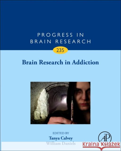 Brain Research in Addiction: Volume 235 Calvey, Tanya 9780128135013