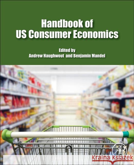 Handbook of Us Consumer Economics Andrew Haughwout Benjamin Mandel 9780128135242