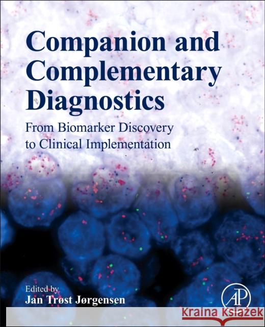 Companion and Complementary Diagnostics: From Biomarker Discovery to Clinical Implementation Jan Trst Jrgensen 9780128135396