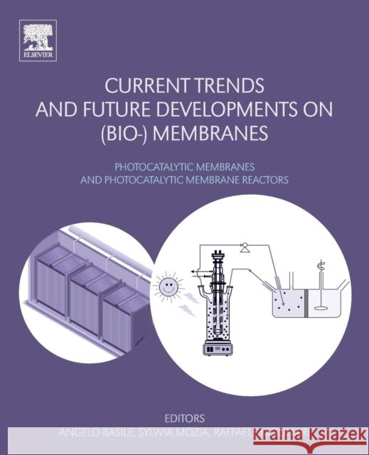 Current Trends and Future Developments on (Bio-) Membranes: Photocatalytic Membranes and Photocatalytic Membrane Reactors Angelo Basile Sylwia Mozia Raffaele Molinari 9780128135495 Elsevier