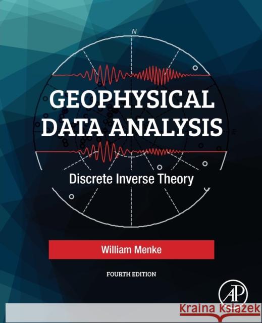 Geophysical Data Analysis: Discrete Inverse Theory Menke, William 9780128135556