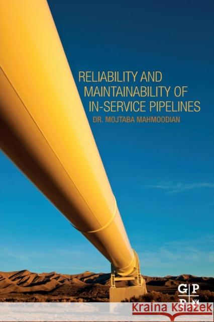Reliability and Maintainability of In-Service Pipelines Mojtaba Mahmoodian 9780128135785 Gulf Professional Publishing