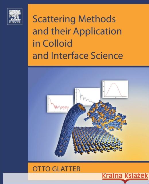 Scattering Methods and Their Application in Colloid and Interface Science Otto Glatter 9780128135808 Elsevier