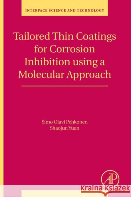 Tailored Thin Coatings for Corrosion Inhibition Using a Molecular Approach: Volume 23 Pehkonen, Simo Olavi 9780128135846 Academic Press