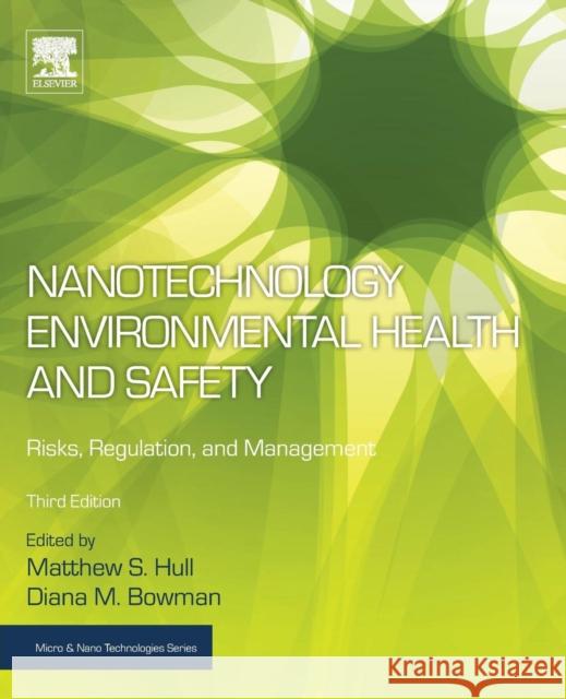 Nanotechnology Environmental Health and Safety: Risks, Regulation, and Management Matthew Hull Diana Bowman 9780128135884 Elsevier