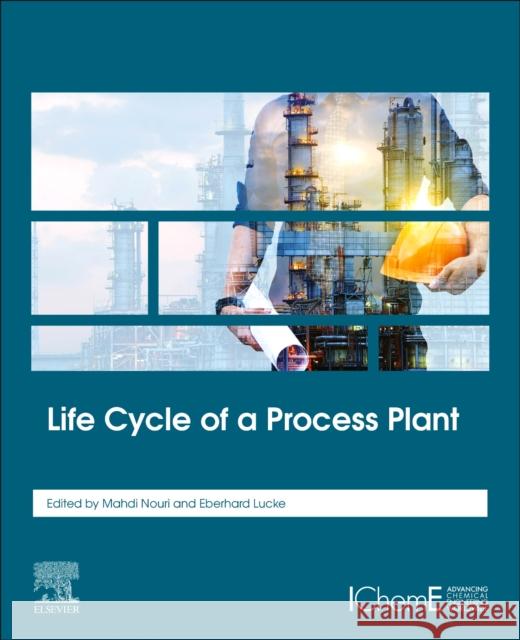 Life Cycle of a Process Plant Mahdi Nouri Eberhard Lucke 9780128135983 Elsevier