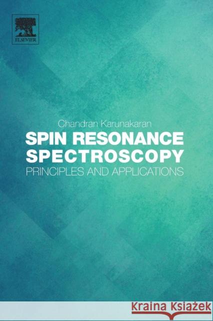 Spin Resonance Spectroscopy: Principles and Applications Karunakaran, Chandran (Associate Professor of Chemistry, Biomedical Research Lab, VHNSN College, Tamilnadu, India)|| 9780128136089 