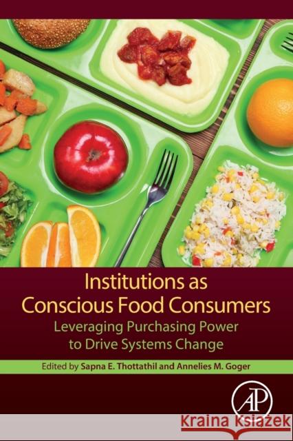 Institutions as Conscious Food Consumers: Leveraging Purchasing Power to Drive Systems Change  9780128136171 