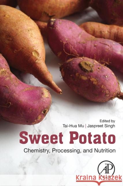 Sweet Potato: Chemistry, Processing and Nutrition Taihua Mu Jaspreet Singh 9780128136379 Academic Press