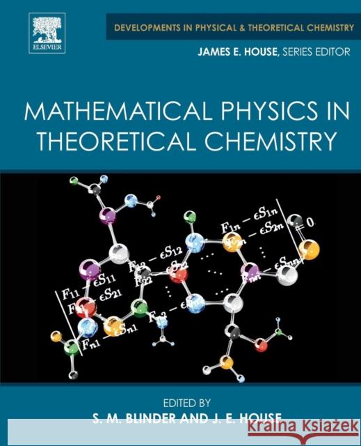 Mathematical Physics in Theoretical Chemistry Seymour Michael Blinder J. E. House 9780128136515 Elsevier