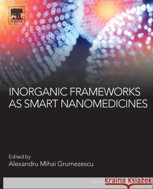 Inorganic Frameworks as Smart Nanomedicines Alexandru Mihai Grumezescu 9780128136614 William Andrew