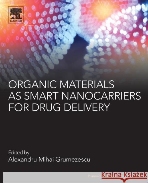 Organic Materials as Smart Nanocarriers for Drug Delivery Alexandru Mihai Grumezescu 9780128136638 William Andrew