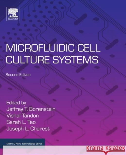 Microfluidic Cell Culture Systems Jeffrey T. Borenstein Vishal Tandon Sarah L. Tao 9780128136713 Elsevier