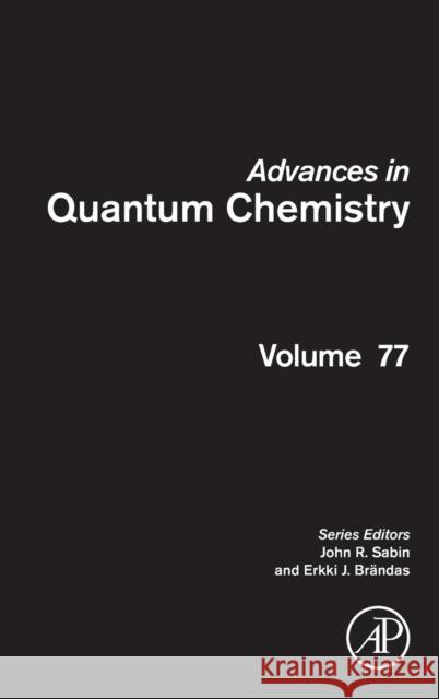 Advances in Quantum Chemistry: Volume 77 Sabin, John R. 9780128137109