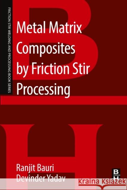 Metal Matrix Composites by Friction Stir Processing Ranjit Bauri Devinder Yadav 9780128137291 Butterworth-Heinemann