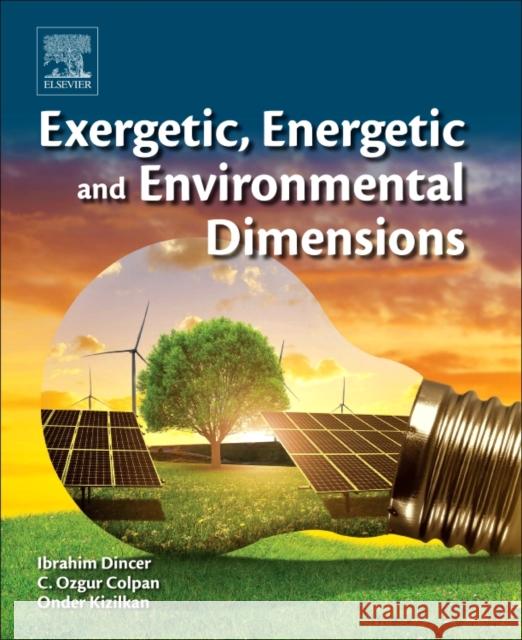 Exergetic, Energetic and Environmental Dimensions Ibrahim Dincer Can Ozgur Colpan Onder Kizilkan 9780128137345 Academic Press