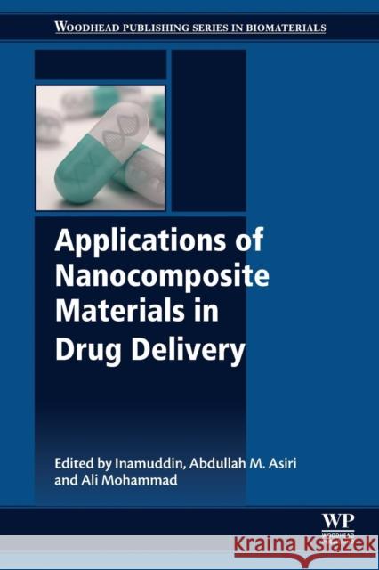 Applications of Nanocomposite Materials in Drug Delivery Dr Inamuddin Abdullah M. Asiri Ali Mohammad 9780128137413 Woodhead Publishing