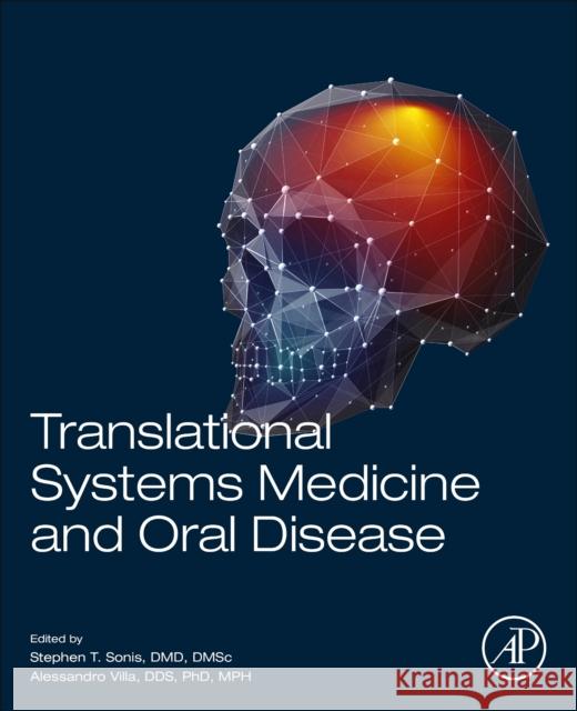 Translational Systems Medicine and Oral Disease Stephen Sonis Allessandro Villa 9780128137628