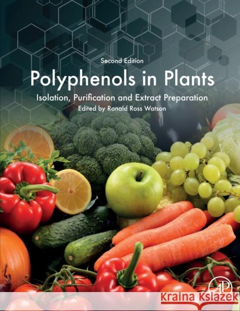Polyphenols in Plants: Isolation, Purification and Extract Preparation Ronald Ross Watson 9780128137680