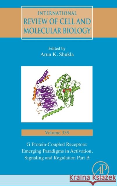 G Protein-Coupled Receptors: Emerging Paradigms in Activation, Signaling and Regulation Part B: Volume 339 Shukla, Arun K. 9780128137741 Academic Press