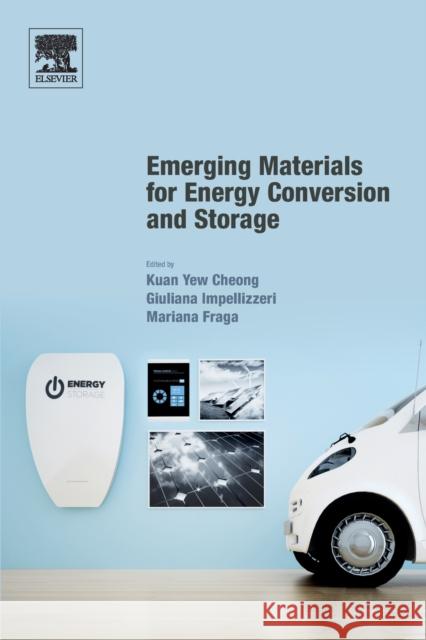 Emerging Materials for Energy Conversion and Storage Kuan Yew Cheong (Professor, School of Ma Giuliana Impellizzeri (Researcher, Itali Mariana Amorim Fraga (Professor, Unive 9780128137949