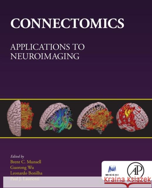 Connectomics: Applications to Neuroimaging Guorong Wu Brent C. Munsell Paul Laurienti 9780128138380