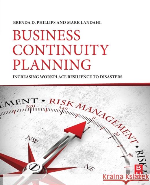 Business Continuity Planning: Increasing Workplace Resilience to Disasters Brenda Phillips 9780128138441 Butterworth-Heinemann