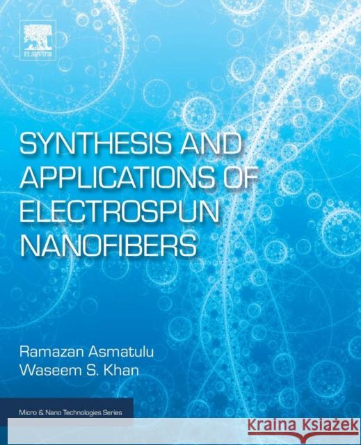 Synthesis and Applications of Electrospun Nanofibers Ramazan Asmatulu Waseem S. Khan 9780128139141 Elsevier