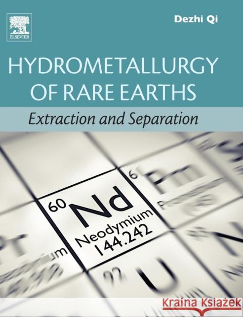 Hydrometallurgy of Rare Earths: Extraction and Separation Dezhi Qi 9780128139202 Elsevier