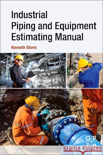 Industrial Piping and Equipment Estimating Manual  Storm, Kenneth (Independent Consultant and Chief Estimator, ARB, Inc.) 9780128139462 