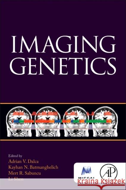 Imaging Genetics Adrian Dalca Nematollah K. Batmanghelich Mert Sabuncu 9780128139684