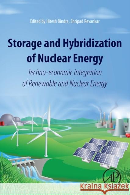 Storage and Hybridization of Nuclear Energy: Techno-Economic Integration of Renewable and Nuclear Energy Hitesh Bindra Shripad Revankar 9780128139752