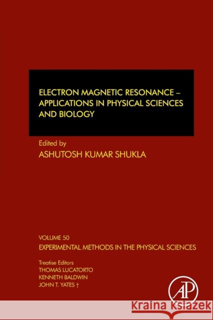 Electron Magnetic Resonance: Applications in Physical Sciences and Biology Volume 50 Shukla, Ashutosh Kumar 9780128140246