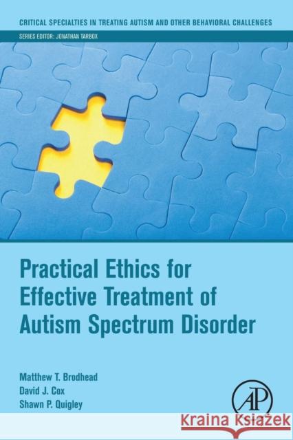 Practical Ethics for Effective Treatment of Autism Spectrum Disorder Matthew T. Brodhead Shawn P. Quigley David J. Cox 9780128140987