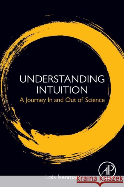 Understanding Intuition: A Journey in and Out of Science Isenman, Lois 9780128141083