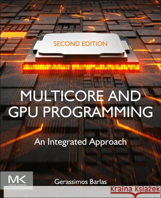 Multicore and Gpu Programming: An Integrated Approach Gerassimos Barlas 9780128141205 Morgan Kaufmann Publishers