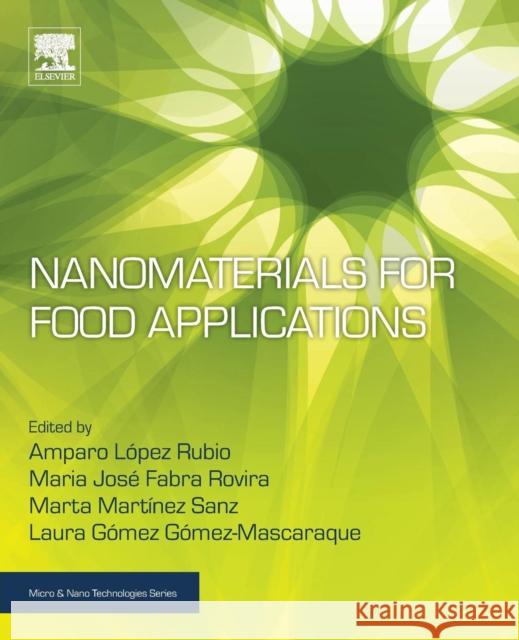 Nanomaterials for Food Applications Lopez Rubio Amparo Maria Jose Fabra Rovira Marta Martinez Sanz 9780128141304