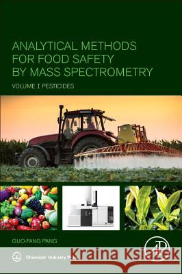 Analytical Methods for Food Safety by Mass Spectrometry: Volume I Pesticides Guo-Fang Pang 9780128141670