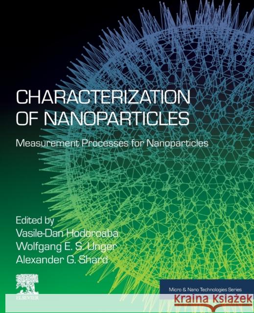 Characterization of Nanoparticles: Measurement Processes for Nanoparticles Wolfgang Unger Ing V. Hodoroaba Alex Shard 9780128141823