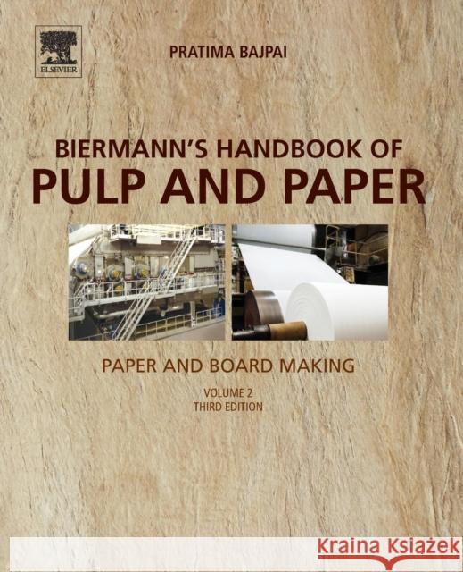 Biermann's Handbook of Pulp and Paper: Volume 2: Paper and Board Making Pratima Bajpai 9780128142387