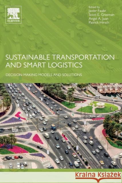 Sustainable Transportation and Smart Logistics: Decision-Making Models and Solutions Javier Faulin Scott Grasman Angel Juan 9780128142424