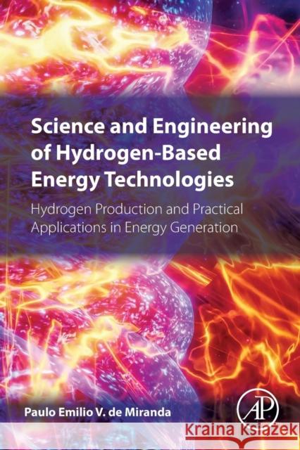 Science and Engineering of Hydrogen-Based Energy Technologies: Hydrogen Production and Practical Applications in Energy Generation Paulo Emilio Miranda 9780128142516 Academic Press