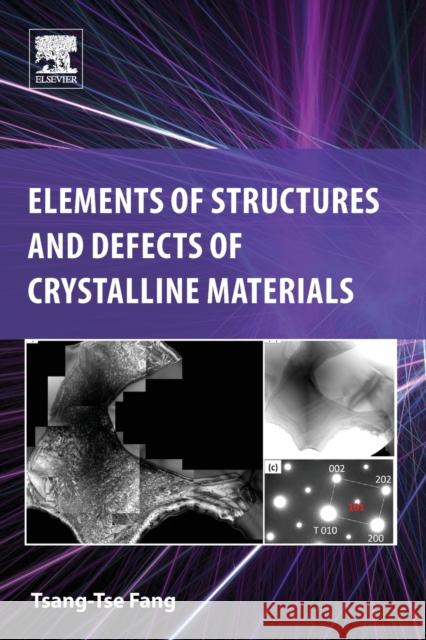 Elements of Structures and Defects of Crystalline Materials Tsang-Tse Fang 9780128142684