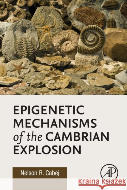 Epigenetic Mechanisms of the Cambrian Explosion Nelson R. Cabej 9780128143117 Academic Press