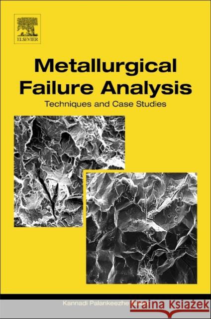 Metallurgical Failure Analysis: Techniques and Case Studies Kannadi Palankeezh 9780128143360 Elsevier